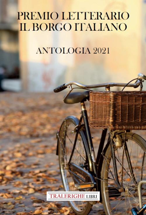 Premio letterario il Borgo Italiano 2021. Antologia 2021 - copertina