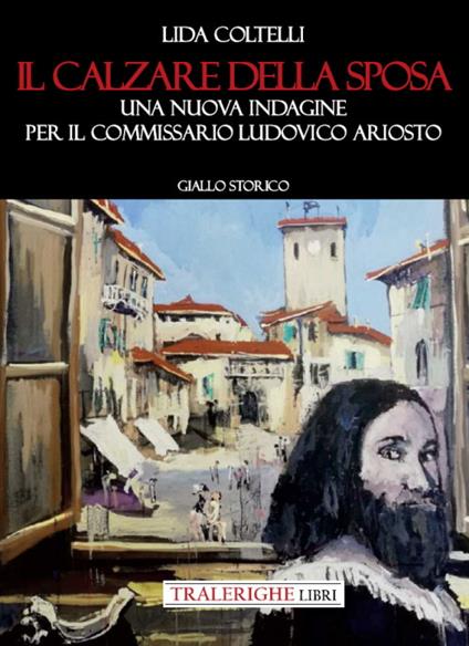 Il calzare della sposa. Una nuova indagine per il commissario Ludovico Ariosto - Lida Coltelli - copertina