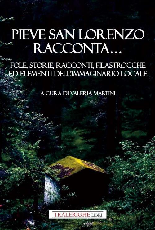 Pieve San Lorenzo racconta... Fole, storie, racconti, filastrocche ed elementi dell’immaginario locale - copertina