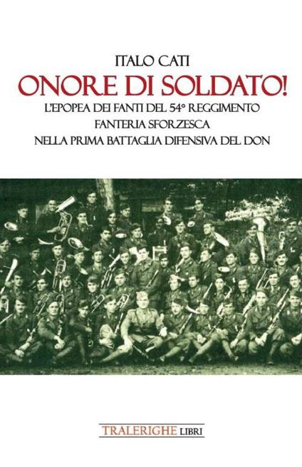 Onore di soldato! L’epopea dei fanti del 54° Reggimento di Fanteria Sforzesca nella prima battaglia difensiva del Don - Italo Cati - copertina