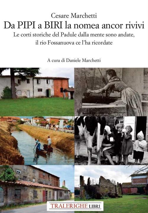 Da Pipi a Biri la nomea ancor rivivi. Le corti storiche del Padule dalla mente sono andate, il rio Fossanuova ce l'ha ricordate - Cesare Marchetti - copertina