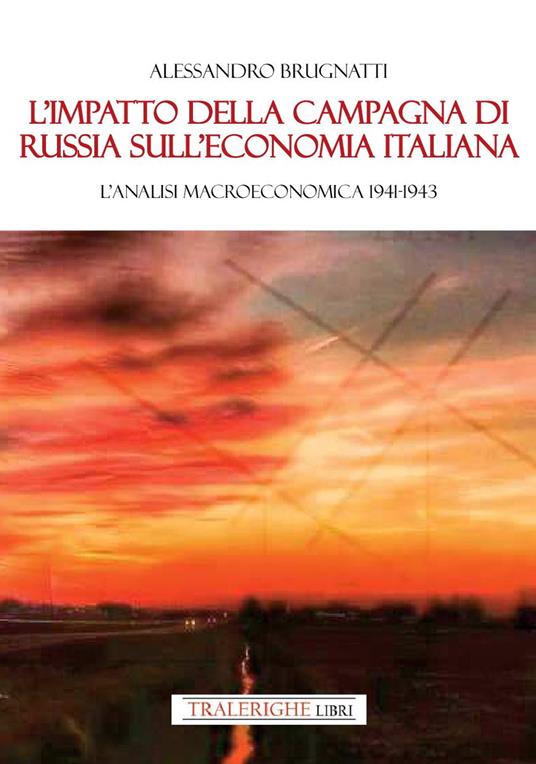 L'impatto della Campagna di Russia sull'economia italiana. Un'analisi macroeconomica 1941-1943 - Alessandro Brugnatti - copertina