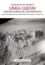 Linea Gustav. Itinerari di guerra nel Lazio meridionale. Dall'8 settembre 1943 alla liberazione di Roma del 4 giugno 1944