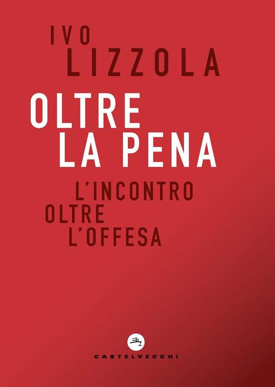 Oltre la pena. L'incontro oltre l'offesa - Ivo Lizzola - copertina