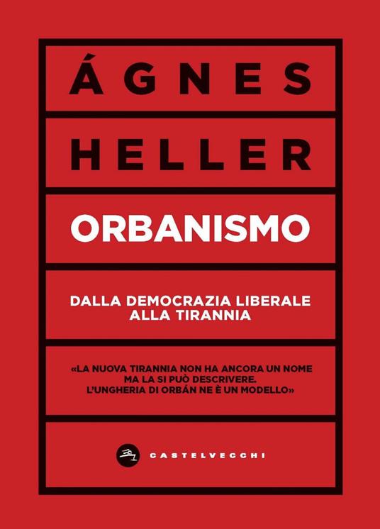 Orbanismo. Dalla democrazia liberale alla tirannia - Ágnes Heller,Massimo De Pascale,Federico Lopiparo - ebook