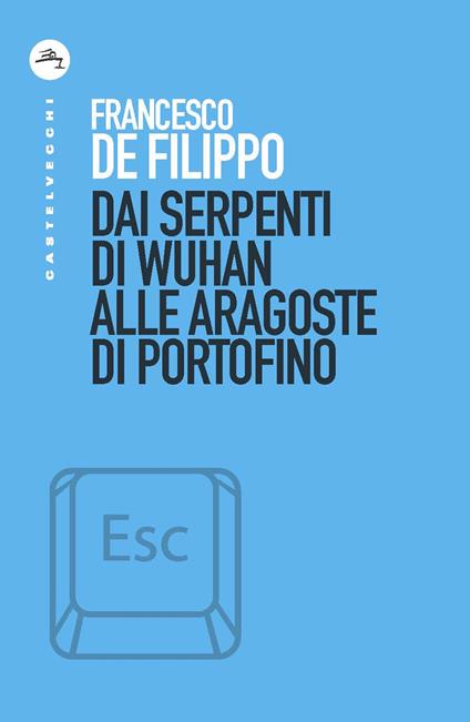 Dai serpenti di Wuhan alle aragoste di Portofino - Francesco De Filippo - copertina