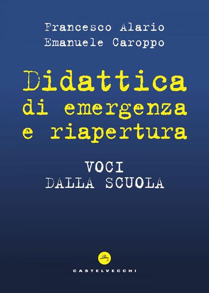 Didattica di emergenza e riapertura. Voci dalla scuola - Francesco Alario,Emanuele Caroppo - ebook