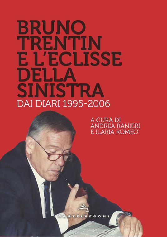 Bruno Trentin e l'eclisse della sinistra. Dai diari 1995-2006 - copertina