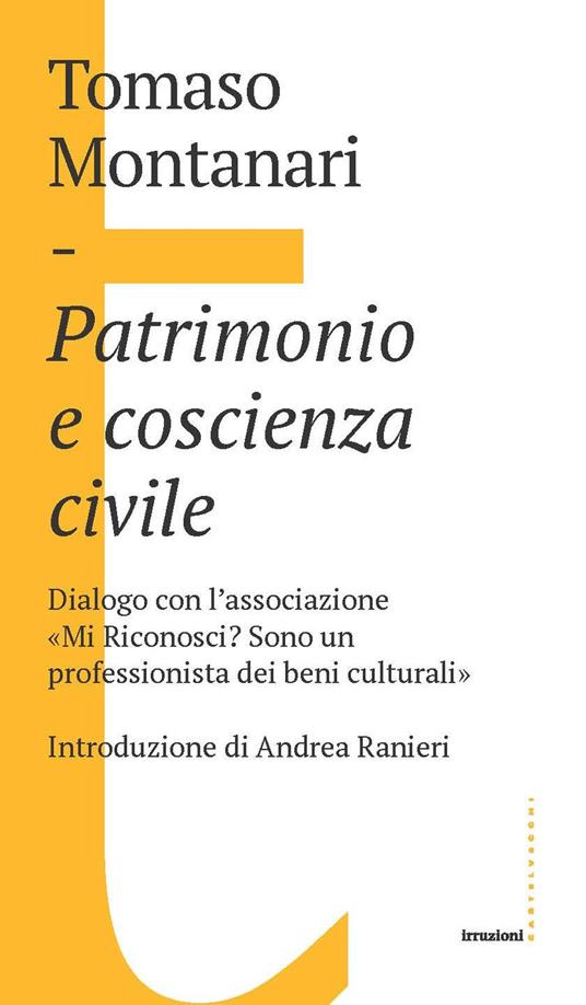 Patrimonio e coscienza civile. Dialogo con l’associazione «Mi Riconosci? Sono un professionista dei beni culturali» - Tomaso Montanari - copertina