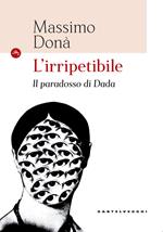 L'irripetibile. Il paradosso di Dada