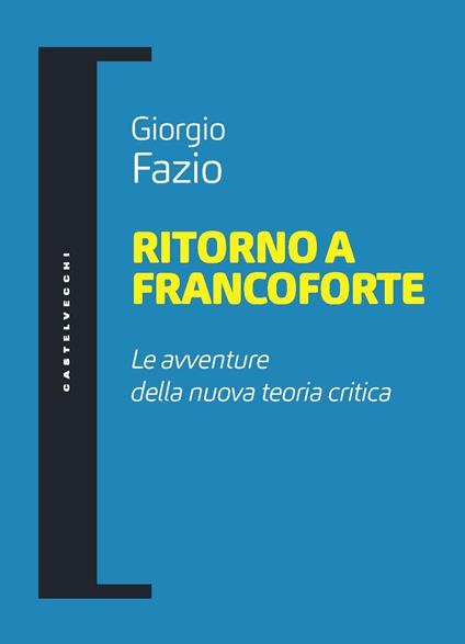 Ritorno a Francoforte. Le avventure della nuova teoria critica - Giorgio Fazio - copertina