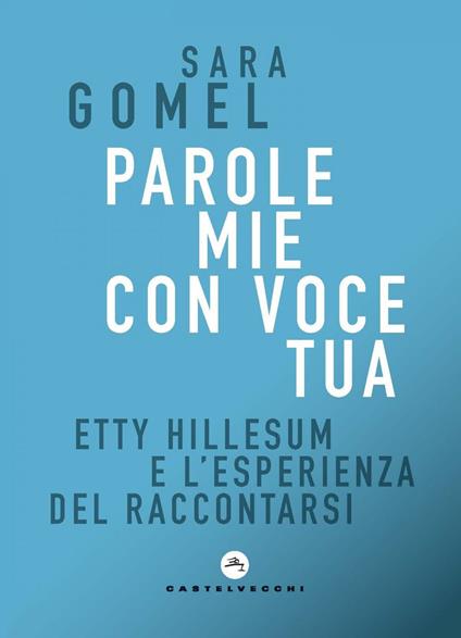 Parole mie con voce tua. Etty Hillesum e l'esperienza del raccontarsi - Sara Gomel - ebook