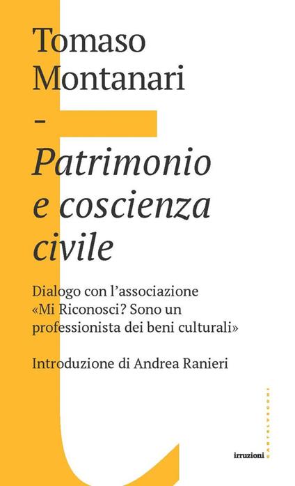 Patrimonio e coscienza civile. Dialogo con l'associazione «Mi Riconosci? Sono un professionista dei beni culturali» - Tomaso Montanari - ebook