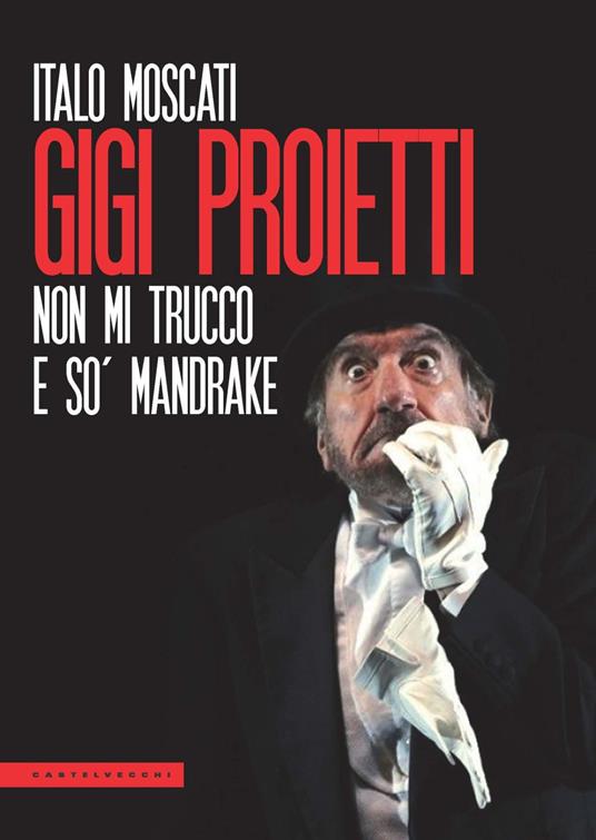 Gigi Proietti. Non mi trucco e so' Mandrake - Italo Moscati - copertina