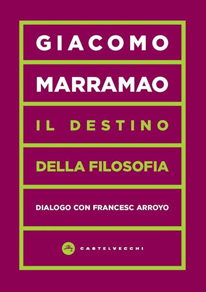Il destino della filosofia. Dialogo con Francesc Arroyo - Francesc Arroyo,Giacomo Marramao,Maria Chiarappa - ebook