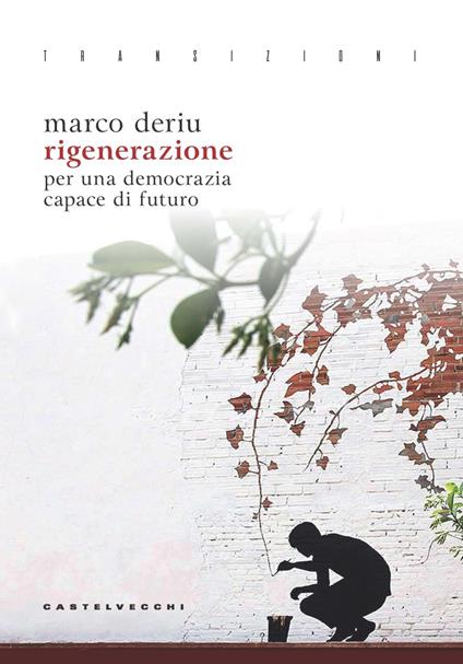 Rigenerazione. Per una democrazia capace di futuro - Marco Deriu - copertina