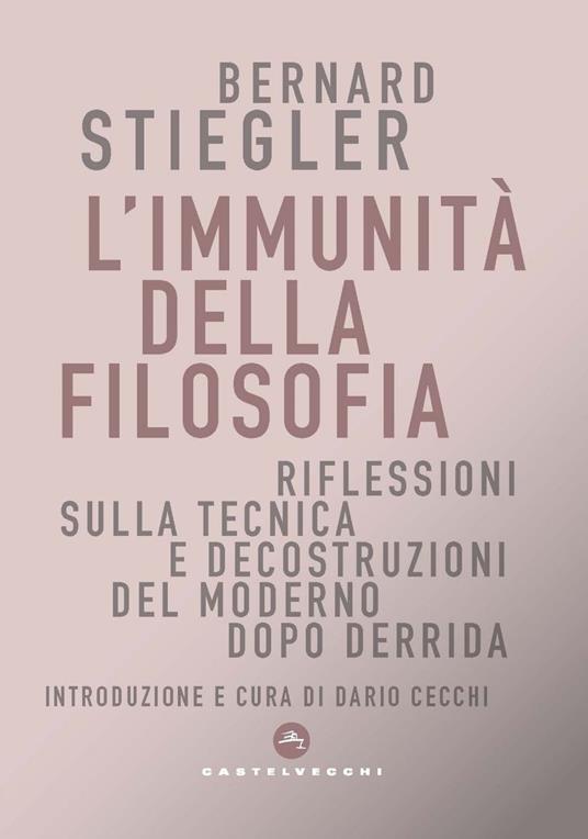 L' immunità della filosofia. Riflessioni sulla tecnica e decostruzioni del moderno dopo Derrida - Bernard Stiegler,Dario Cecchi - ebook