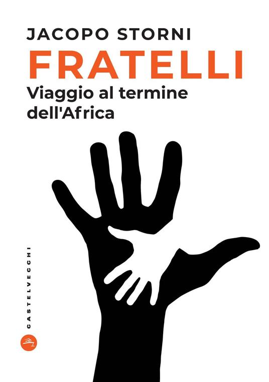 Fratelli. Viaggio al termine dell'Africa - Jacopo Storni - copertina