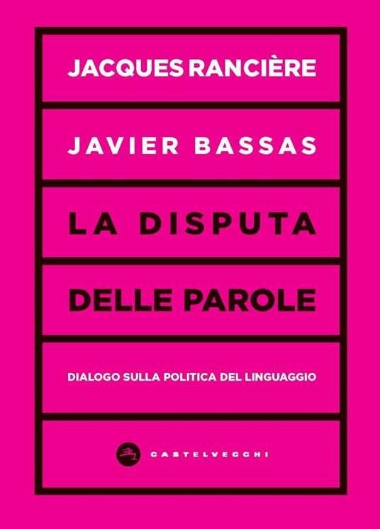 La disputa delle parole. Dialogo sulla politica del linguaggio - Jacques Rancière,Javier Bassas - copertina