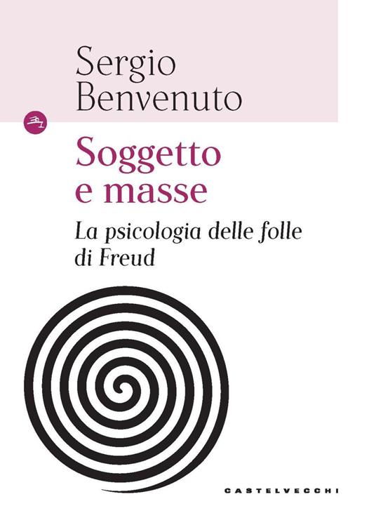 Soggetto e masse. La psicologia delle folle di Freud - Sergio Benvenuto - copertina