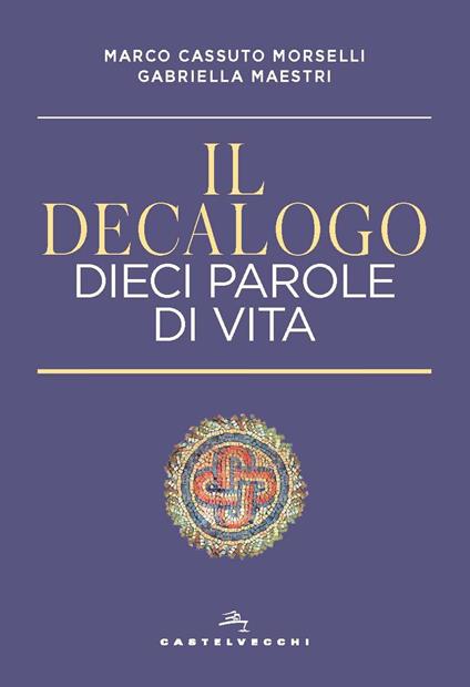 Il decalogo. Dieci parole di vita - Marco Cassuto Morselli,Gabriella Maestri - copertina