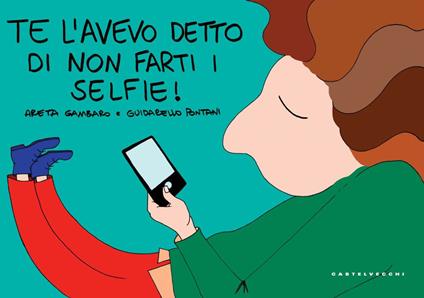 Te l'avevo detto di non farti i selfie! Ediz. a colori - Areta Gambaro,Guidarello Pontani - copertina