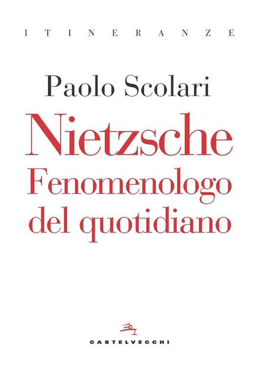 Nietzsche. Fenomenologo del quotidiano - Paolo Scolari - copertina