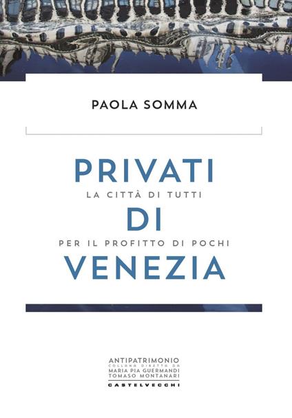 Privati di Venezia. La città di tutti per il profitto di pochi - Paola Somma - ebook