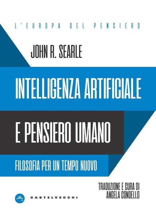 Intelligenza artificiale e pensiero umano. Filosofia per un tempo nuovo - John Rogers Searle - copertina