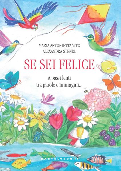 Se sei felice. A passi lenti tra parole e immagini... - Maria Antonietta Vito,Alexandra Stendl - copertina