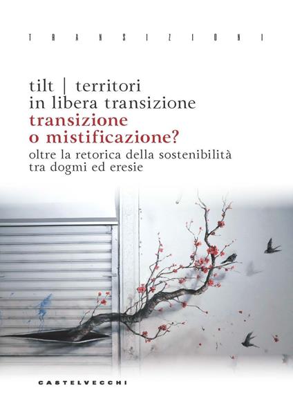 Transizione o mistificazione? Oltre la retorica della sostenibilità tra dogmi ed eresie - TiLT Territori in Libera Transizione - copertina