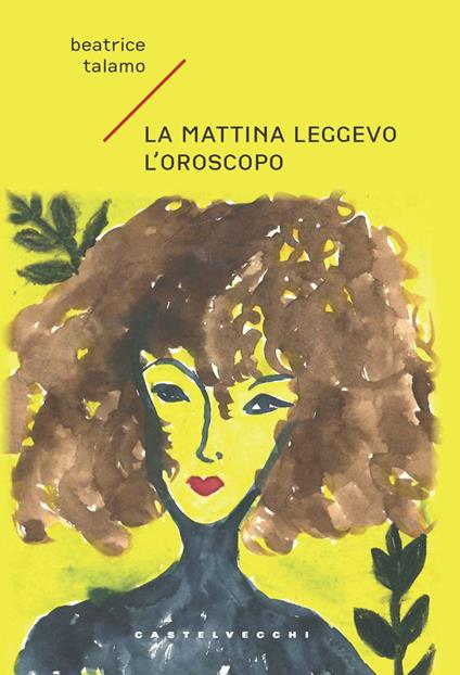 La mattina leggevo l'oroscopo - Beatrice Talamo - copertina