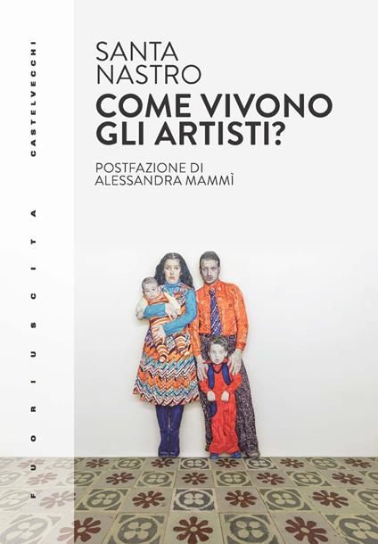 Come vivono gli artisti? Vita, economia, rapporto con il settore e pratica - Santa Nastro - copertina