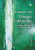 Pensare l'ebraismo. Jacques Maritain e Simone Weil