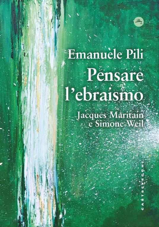 Pensare l'ebraismo. Jacques Maritain e Simone Weil - Emanuele Pili - ebook