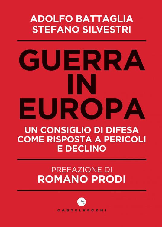 Guerra in Europa. Un Consiglio di Difesa come risposta a pericoli e declino - Adolfo Battaglia,Stefano Silvestri - ebook