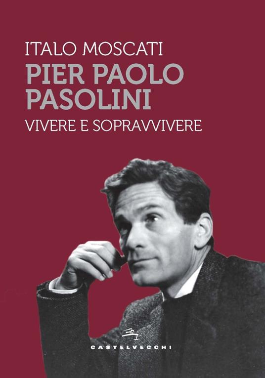 Pier Paolo Pasolini. Vivere e sopravvivere - Italo Moscati - copertina