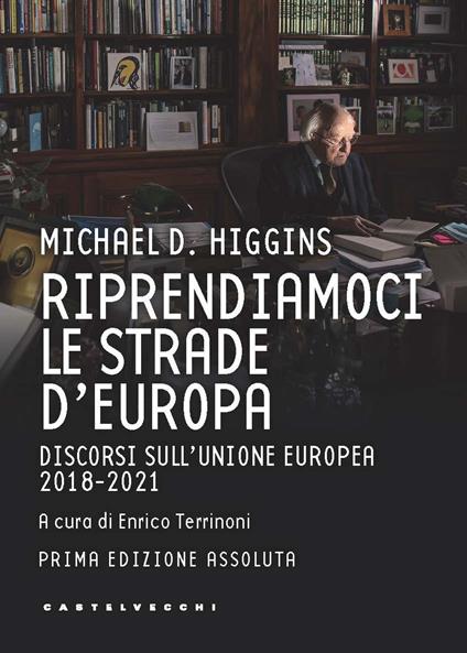 Riprendiamoci le strade d'Europa. Discorsi sull'Unione Europea 2018-2021 - Michael D. Higgins - copertina