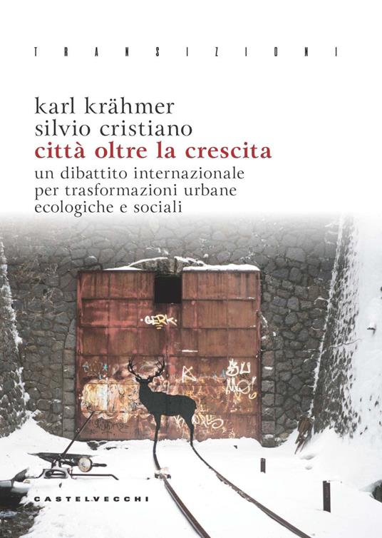 Città oltre la crescita. Un dibattito internazionale per trasformazioni urbane ecologiche e sociali - Karl Krähmer,Silvio Cristiano - copertina