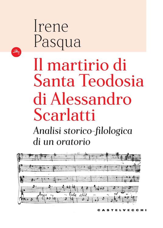 Il martirio di Santa Teodosia di Alessandro Scarlatti. Analisi storico-filologica di un oratorio - Irene Pasqua - copertina