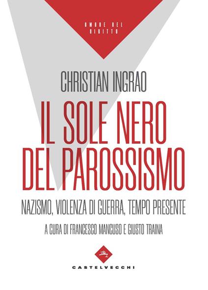 Il sole nero del parossismo. Nazismo, violenza di guerra, tempo presente - Christian Ingrao - copertina