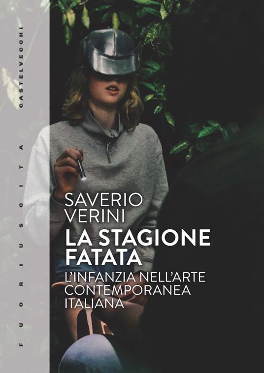 La stagione fatata. L'infanzia nell'arte contemporanea italiana - Saverio Verini - copertina