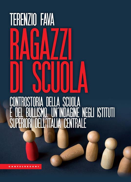 Ragazzi di scuola. Controstoria della scuola e del bullismo. Un'indagine negli istituti superiori dell’Italia centrale - Terenzio Fava - copertina