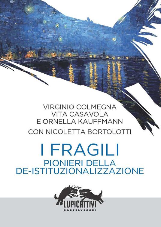 I fragili. Pionieri della de-istituzionalizzazione - Virginio Colmegna,Vita Casavola,Ornella Kauffmann - copertina