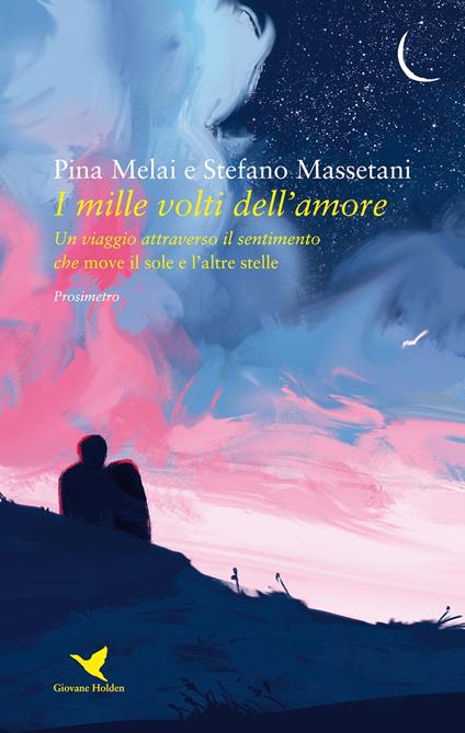 I mille volti dell'amore. Un viaggio attraverso il sentimento che move il sole e l'altre stelle - Pina Melai,Stefano Massetani - copertina