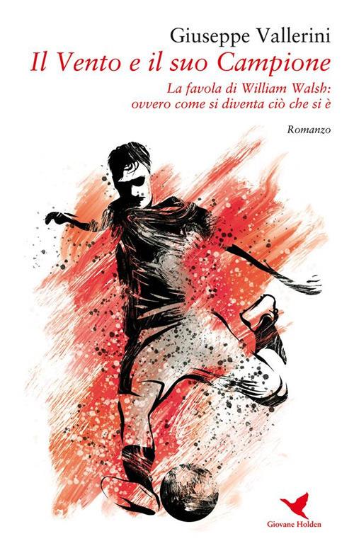 Il vento e il suo campione. La favola di William Walsh, ovvero come si diventa ciò che si è - Giuseppe Vallerini - ebook