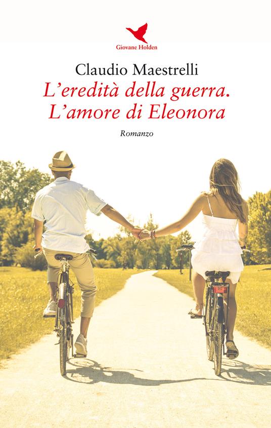 L'eredità della guerra. L'amore di Eleonora - Claudio Maestrelli - copertina