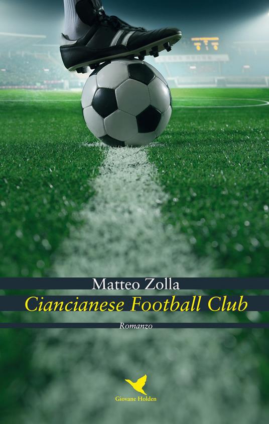 Ciancianese Football Club - Matteo Zolla - Libro - Giovane Holden Edizioni  - Battitore libero