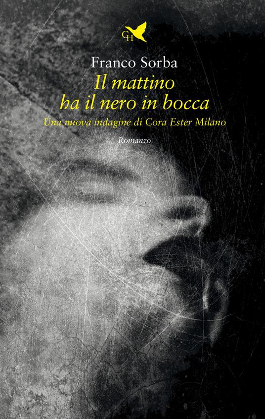 Il mattino ha il nero in bocca. Una nuova indagine di Cora Ester Milano - Franco Sorba - copertina