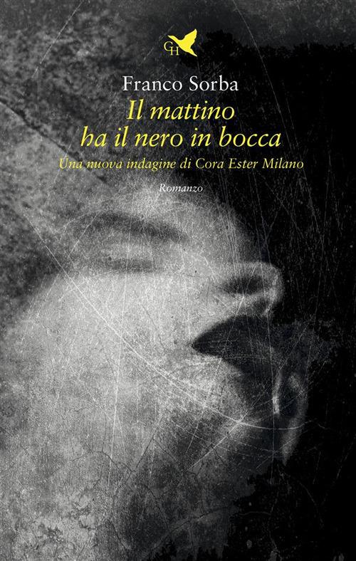 Il mattino ha il nero in bocca. Una nuova indagine di Cora Ester Milano - Franco Sorba - ebook